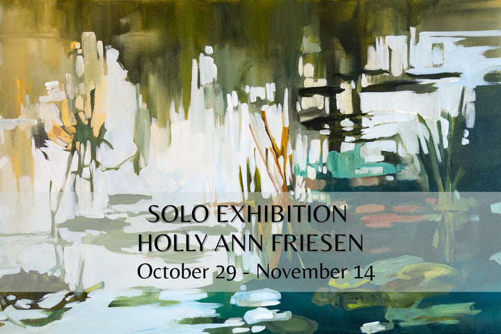 Solo Exhibition by Holly Ann Friesen